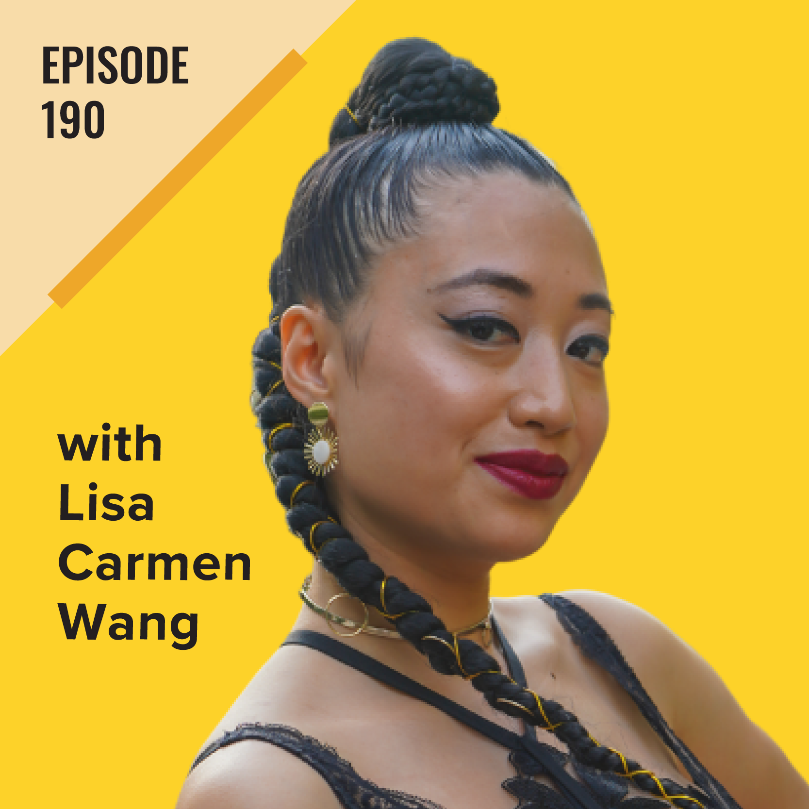 Ep. 190. Lisa Carmen Wang, Founder and CEO of the Bad Bitch Empire